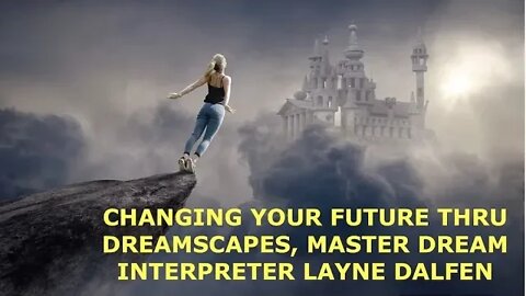 Changing the Future thru Dreams, Master Dreamscape Interpreter, Layne Dalfen