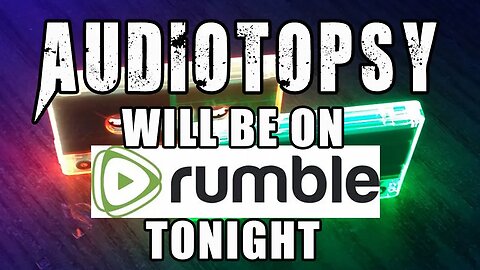 Audiotopsy on Rumble tonight