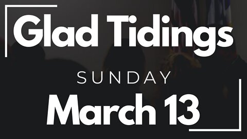 Glad Tidings Flint • Sunday Service • March 13, 2022