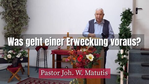 Joh. W. Matutis - Was geht einer Erweckung voraus? - 16. Februar 2022