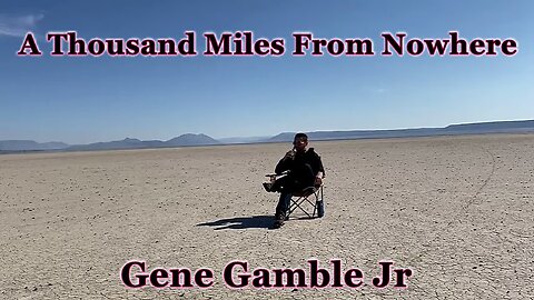 A Thousand Miles From Nowhere ~ ~ ~ Gene Gamble Jr