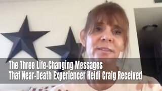 The Three Life-Changing Messages That Near-Death Experiencer Heidi Craig Received