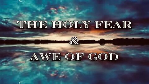 The Holy Fear & Awe Of God