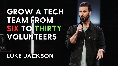 How I Grew a Tech Team from 6 to 30 Volunteers | Luke Jackson at Churchfront Live