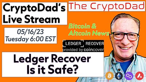 CryptoDad's Ledger Recover Analysis - Live Q&A | Is Your Cryptocurrency Safe? - 05/20/2023