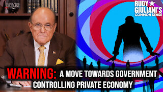 WARNING: A Move Towards Government Controlling Private Economy | Rudy Giuliani | Ep. 154