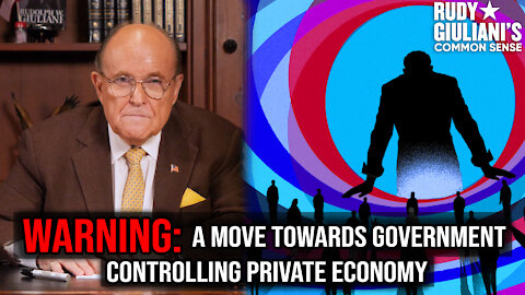 WARNING: A Move Towards Government Controlling Private Economy | Rudy Giuliani | Ep. 154