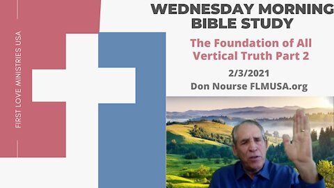 The Foundation of All Vertical Truth Part 2 - Bible Study | Don Nourse - FLMUSA 2/3/2021