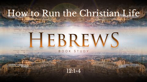 "How to Run the Christian Walk" Hebrews 12:1-4