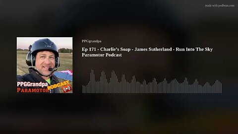Ep 171 - Charlie’s Soap - James Sutherland - Run Into The Sky Paramotor Podcast