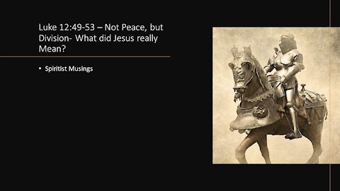 Luke 12:49-53 – Not Peace, but Division - What did Jesus really Mean?