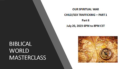 7-20-23 Our Spiritual War - Child/Sex Trafficking (Part 1) - Part 6