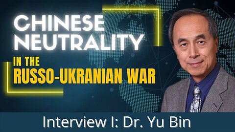 China's 'Principled Neutrality' and the War in Ukraine | Interview with Dr. Yu Bin