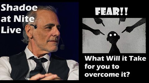 Shadoe at Nite Fri March 22nd/2024 What will it take for you to overcome your fear?