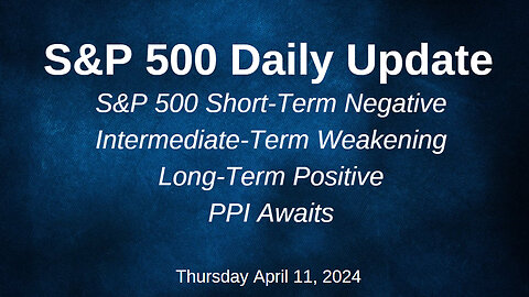 S&P 500 Daily Market Update for Thursday April 11, 2024