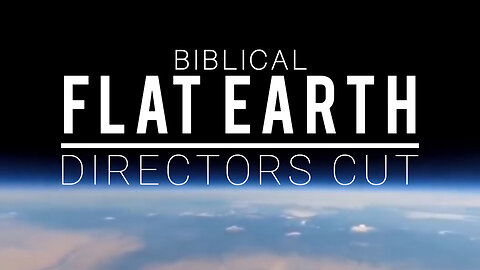 Biblical Flat Earth (Extended Edition/Directors Cut)