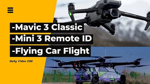 Mavic 3 Classic Date, Mini 3 Pro Remote ID, XPENG Flying Car
