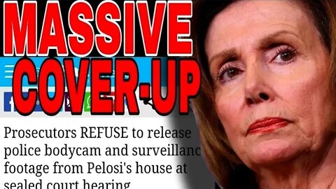 PELOSI PRESSURES PROSECUTORS FROM RELEASING BODYCAM AND SURVEILLANCE FOOTAGE
