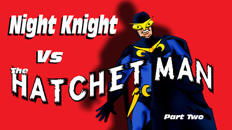 Night Knight Vs The Hatchet Man Part Two