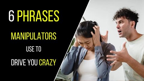 6 Phrases That Manipulators Use To Drive You Crazy - Think2Be