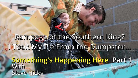 11/13/23 I Took My Tie From the Dumpster… "Rampage of the Southern King?" part 1 S3E15p1