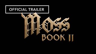 Moss Book 2 Official Trailer