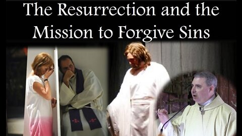 'WHOSE SINS YOU FORGIVE ARE FORGIVEN" - The Resurrection & the Mission to Forgive Sins