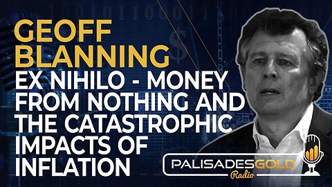 Geoff Blanning: Ex Nihilo - Money From Nothing and the Catastrophic Impacts of Inflation