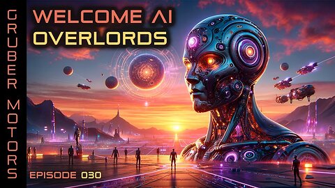 Welcome Ai Overlords! | Ep 030