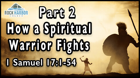 7-3-22 - Sunday Sermon: How a Spiritual Warrior Fights Part 2 (1 Samuel 17:1-54)