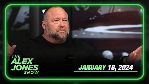 The Alex Jones Show THURSDAY FULL SHOW 1/18/24