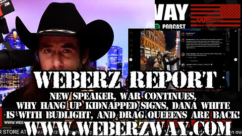 WEBERZ REPORT - NEW SPEAKER, WAR CONTINUES, KIDNAPPED SIGN?, DANA WHITE SOLD OUT?, and DRAG QUEENS ARE BACK!