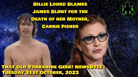 Billie Lourd Blames James Blunt for Death of Carrie Fisher - TOYG! News Byte - 31st October, 2023