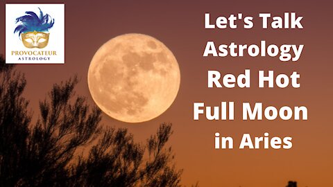 Let's Talk Astrology - Red Hot Full Moon in Aries