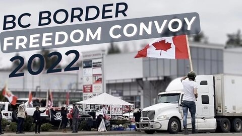 Feb. 08. 2022 | British Columbia Pacific Border | Freedom Convoy 2022