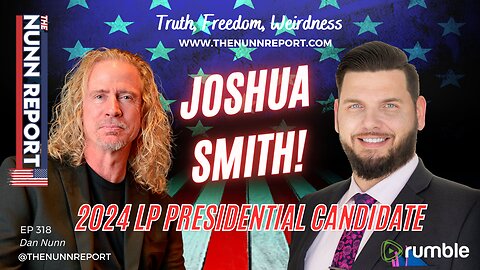 Ep 318 Guest Joshua Smith - 2024 Libertarian Presidential Candidate! | The Nunn Report w/ Dan Nunn