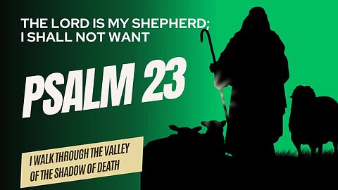 PSALM 23 | The Lord Is My Shepherd | I Shall Not Want