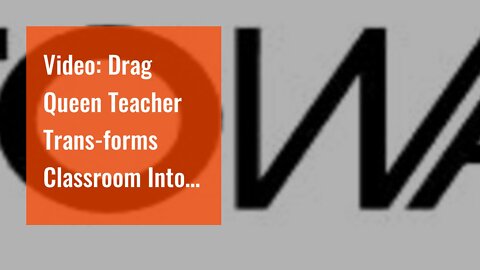 Video: Drag Queen Teacher Trans-forms Classroom Into LGBT “Nightclub”