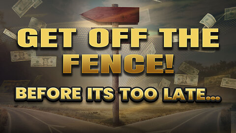 Get of the fence before it’s too late!