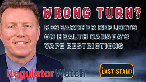WRONG TURN? | Researcher Reflects on Health Canada’s Vape Restrictions | RegWatch