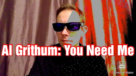 Al Grithum: You Need Me