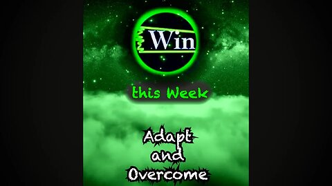 Win this Week - Adapt and Overcome