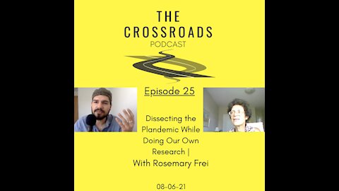 25 - Dissecting the Plandemic While Doing Our Own Research | With Rosemary Frei