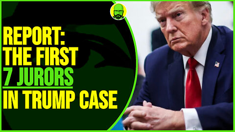 REPORT: THE FIRST 7 JURORS IN TRUMP CASE
