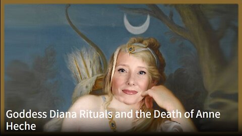 Goddess Diana Rituals and the Death of Anne Heche