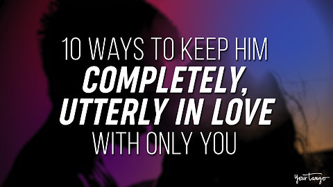 10 Ways To Keep Him Completely And Totally In Love With You