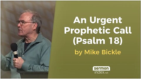 An Urgent Prophetic Call (Psalm 18) by Mike Bickle