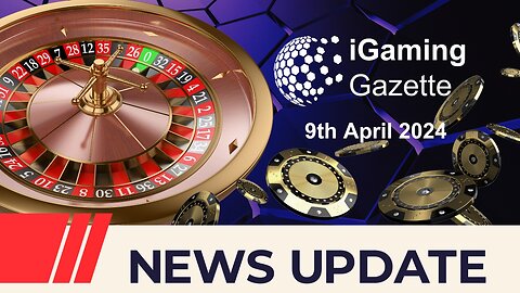 iGaming Gazette: iGaming News Update - 9th April 2024