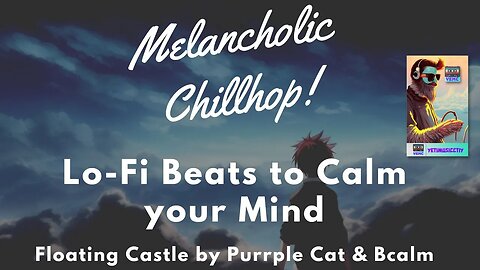 Melancholic Chillhop! - Floating Castle by Purrple Cat & Bcalm 🎵