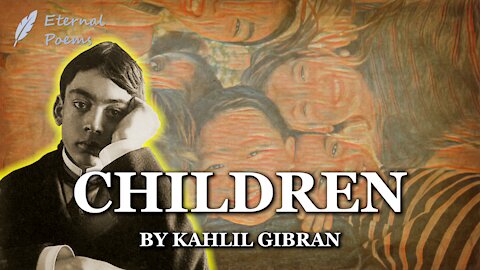 Children - Kahlil Gibran | Eternal Poems